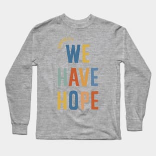 We Have Hope Long Sleeve T-Shirt